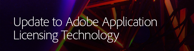 Update to Adobe application licensing technology
