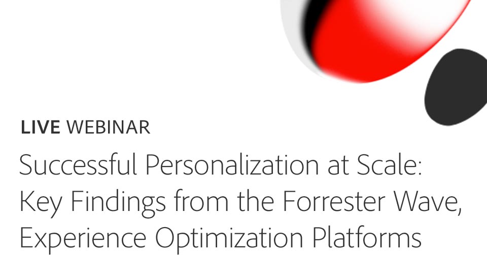 Successful Personalization at Scale: Key Findings from the Forrester Wave, Experience Optimization Platforms